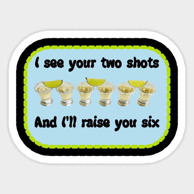 I See Your Two Shots and I'll Raise you Six Sticker by Wilma's Island